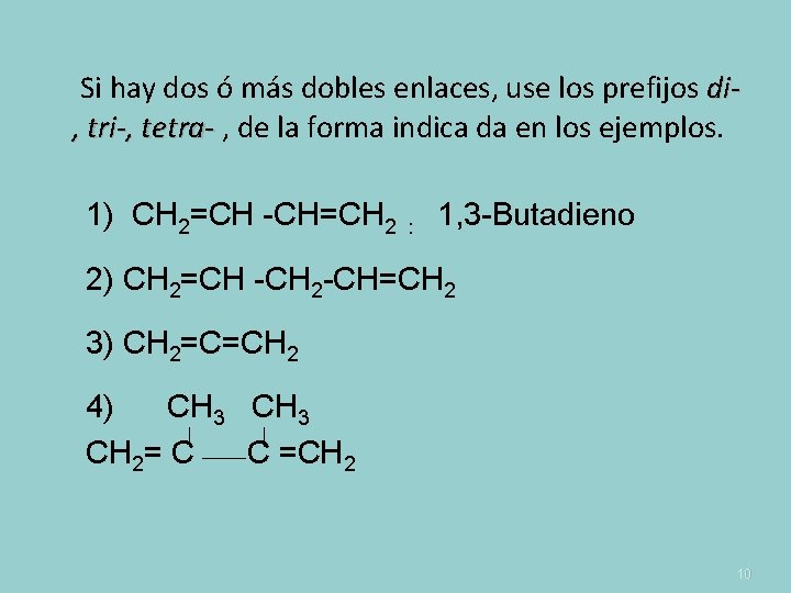 Si hay dos ó más dobles enlaces, use los prefijos di, tri-, tetra- ,