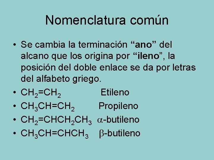 Nomenclatura común • Se cambia la terminación “ano” del alcano que los origina por