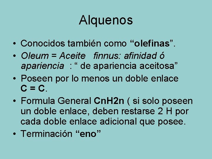 Alquenos • Conocidos también como “olefinas”. • Oleum = Aceite finnus: afinidad ó apariencia
