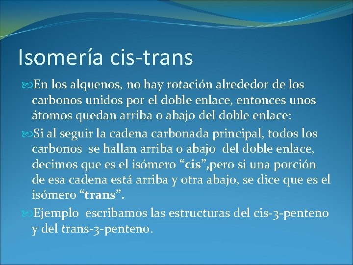 Isomería cis-trans En los alquenos, no hay rotación alrededor de los carbonos unidos por