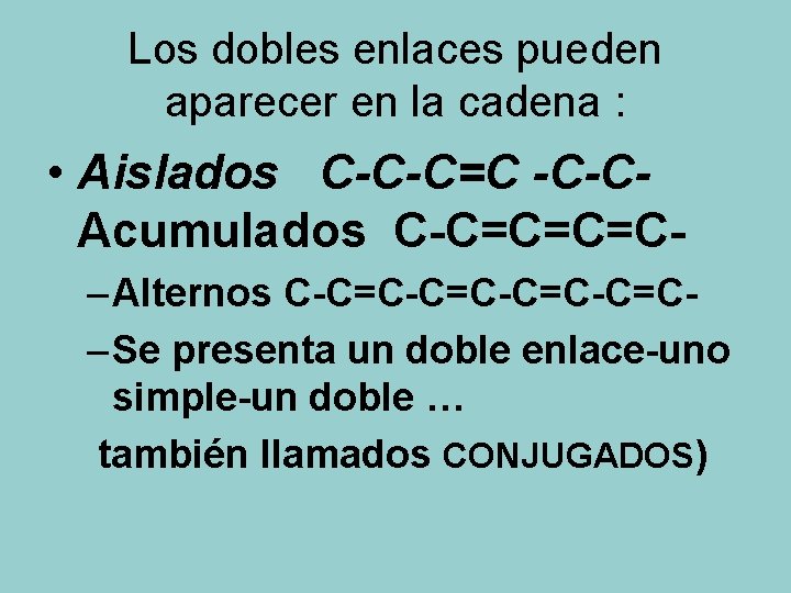 Los dobles enlaces pueden aparecer en la cadena : • Aislados C-C-C=C -C-CAcumulados C-C=C=C=C–