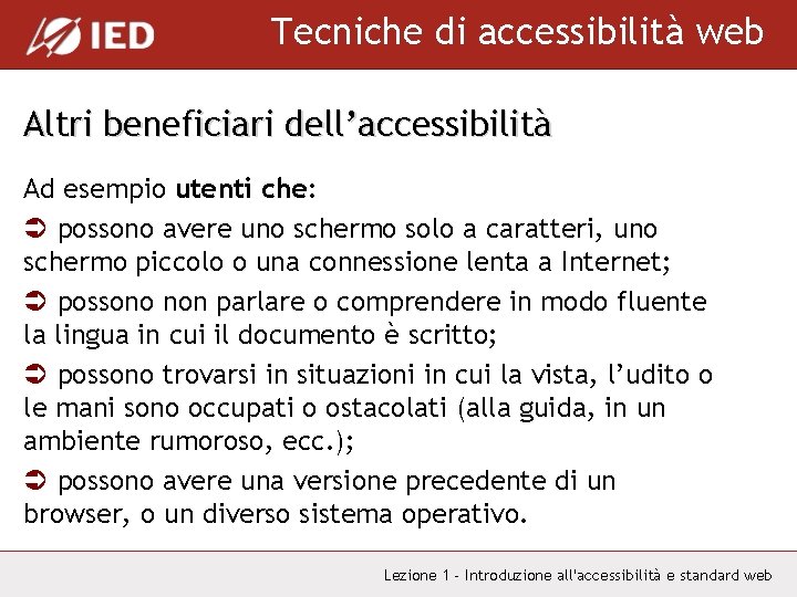 Tecniche di accessibilità web Altri beneficiari dell’accessibilità Ad esempio utenti che: Ü possono avere