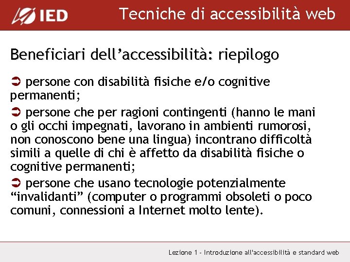 Tecniche di accessibilità web Beneficiari dell’accessibilità: riepilogo Ü persone con disabilità fisiche e/o cognitive