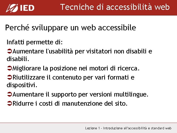 Tecniche di accessibilità web Perché sviluppare un web accessibile Infatti permette di: ÜAumentare l'usabilità