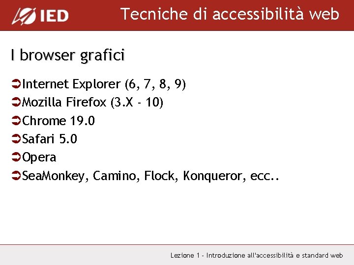 Tecniche di accessibilità web I browser grafici ÜInternet Explorer (6, 7, 8, 9) ÜMozilla