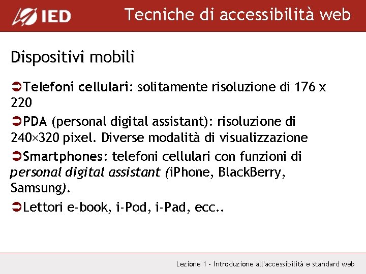 Tecniche di accessibilità web Dispositivi mobili ÜTelefoni cellulari: solitamente risoluzione di 176 x 220