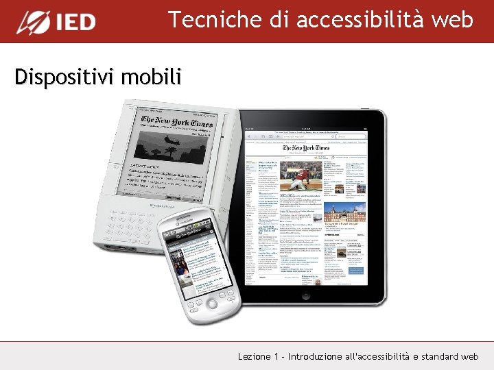 Tecniche di accessibilità web Dispositivi mobili Lezione 1 - Introduzione all'accessibilità e standard web