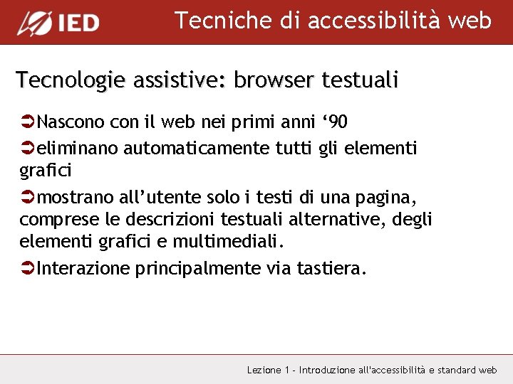 Tecniche di accessibilità web Tecnologie assistive: browser testuali ÜNascono con il web nei primi