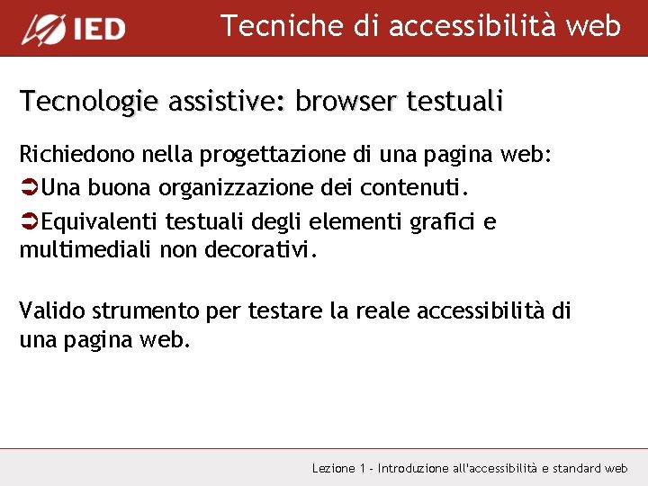 Tecniche di accessibilità web Tecnologie assistive: browser testuali Richiedono nella progettazione di una pagina