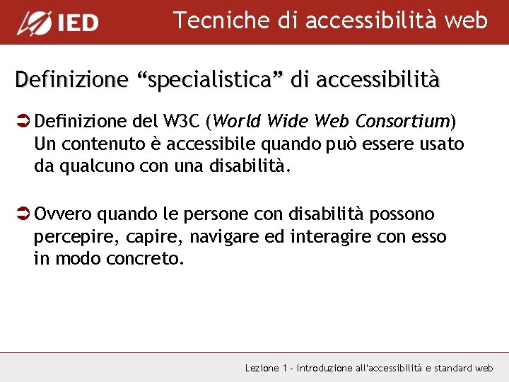 Tecniche di accessibilità web Definizione “specialistica” di accessibilità Ü Definizione del W 3 C