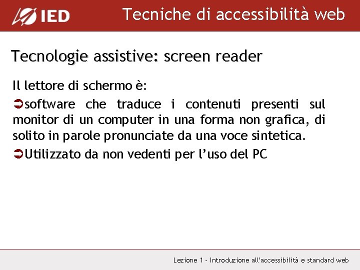 Tecniche di accessibilità web Tecnologie assistive: screen reader Il lettore di schermo è: Üsoftware