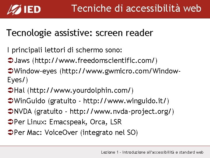 Tecniche di accessibilità web Tecnologie assistive: screen reader I principali lettori di schermo sono: