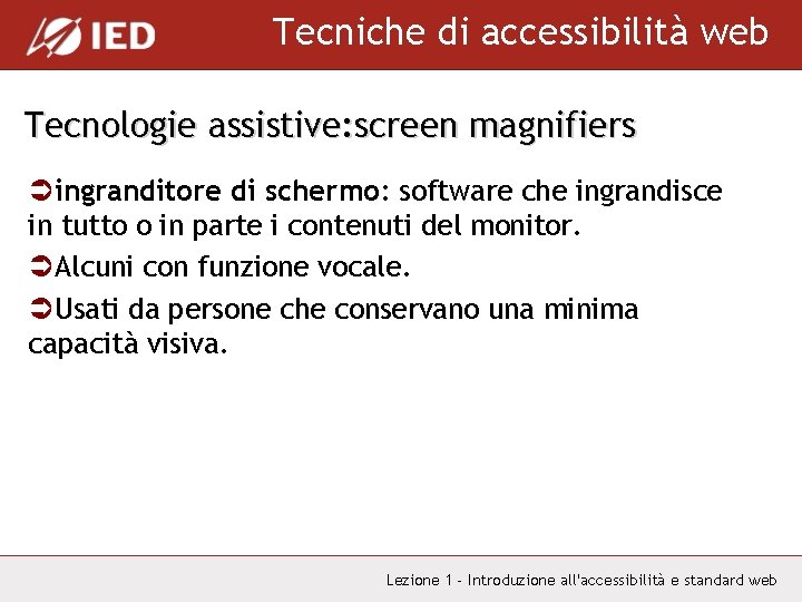 Tecniche di accessibilità web Tecnologie assistive: screen magnifiers Üingranditore di schermo: software che ingrandisce