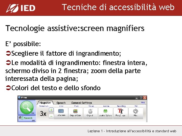 Tecniche di accessibilità web Tecnologie assistive: screen magnifiers E’ possibile: ÜScegliere il fattore di