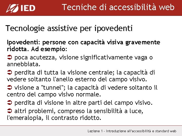 Tecniche di accessibilità web Tecnologie assistive per ipovedenti Ipovedenti: persone con capacità visiva gravemente