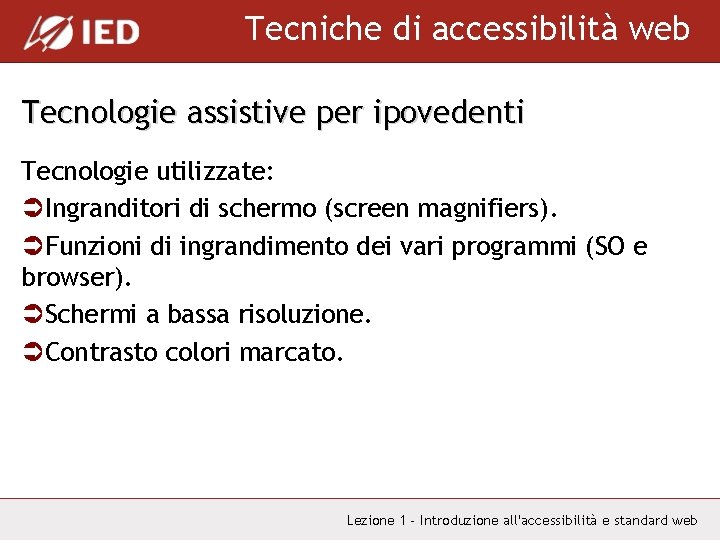 Tecniche di accessibilità web Tecnologie assistive per ipovedenti Tecnologie utilizzate: ÜIngranditori di schermo (screen