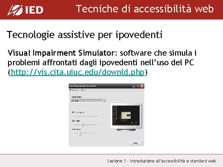 Tecniche di accessibilità web Tecnologie assistive per ipovedenti Visual Impairment Simulator: software che simula