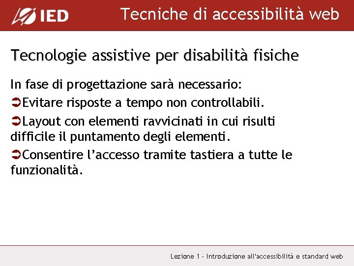 Tecniche di accessibilità web Tecnologie assistive per disabilità fisiche In fase di progettazione sarà