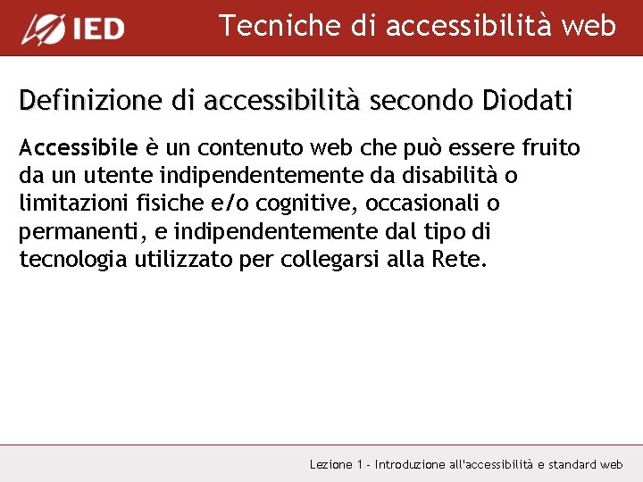 Tecniche di accessibilità web Definizione di accessibilità secondo Diodati Accessibile è un contenuto web