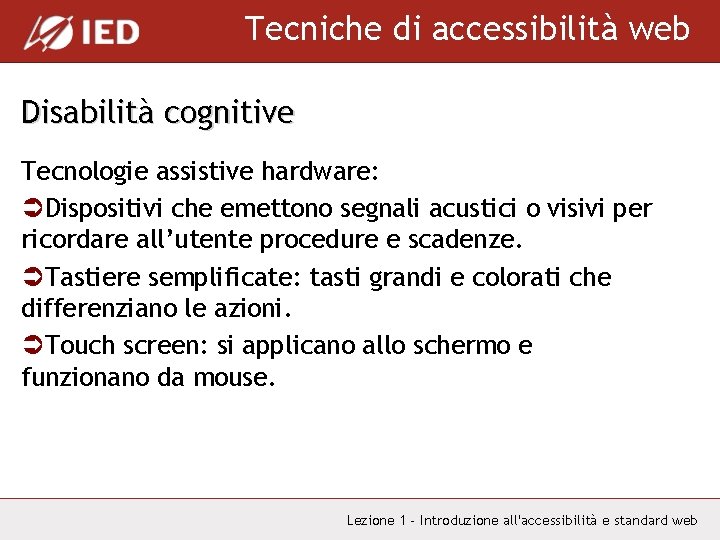 Tecniche di accessibilità web Disabilità cognitive Tecnologie assistive hardware: ÜDispositivi che emettono segnali acustici