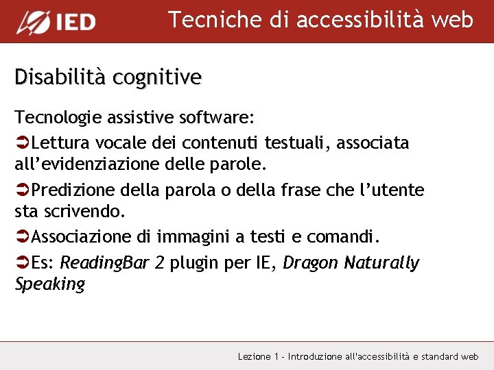 Tecniche di accessibilità web Disabilità cognitive Tecnologie assistive software: ÜLettura vocale dei contenuti testuali,