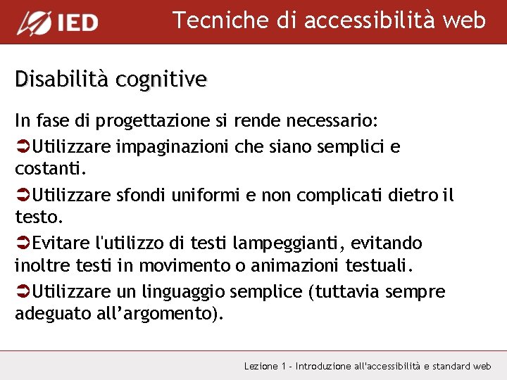 Tecniche di accessibilità web Disabilità cognitive In fase di progettazione si rende necessario: ÜUtilizzare