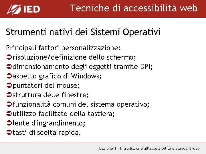 Tecniche di accessibilità web Strumenti nativi dei Sistemi Operativi Principali fattori personalizzazione: Ürisoluzione/definizione dello