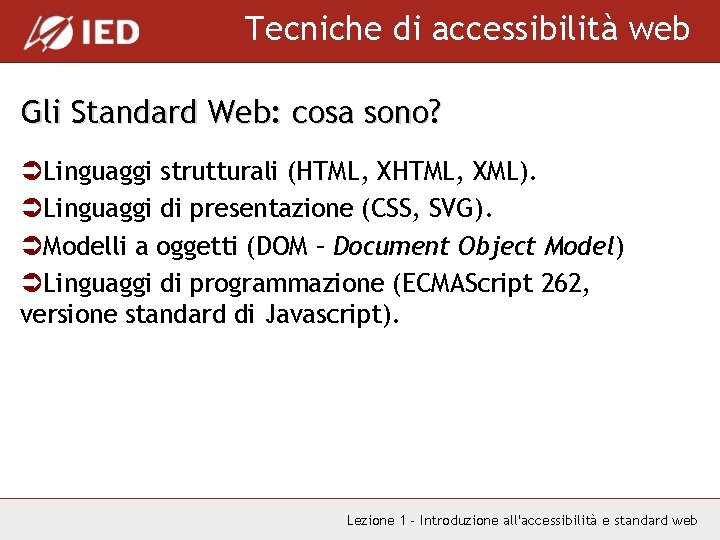 Tecniche di accessibilità web Gli Standard Web: cosa sono? ÜLinguaggi strutturali (HTML, XML). ÜLinguaggi
