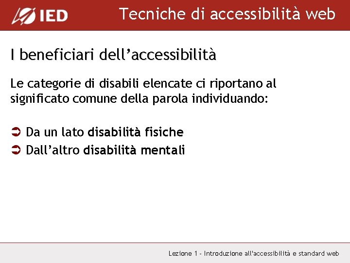 Tecniche di accessibilità web I beneficiari dell’accessibilità Le categorie di disabili elencate ci riportano