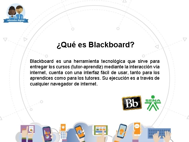 ¿Qué es Blackboard? Blackboard es una herramienta tecnológica que sirve para entregar los cursos