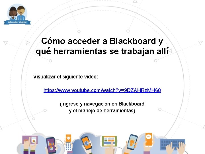 Cómo acceder a Blackboard y qué herramientas se trabajan allí Visualizar el siguiente video: