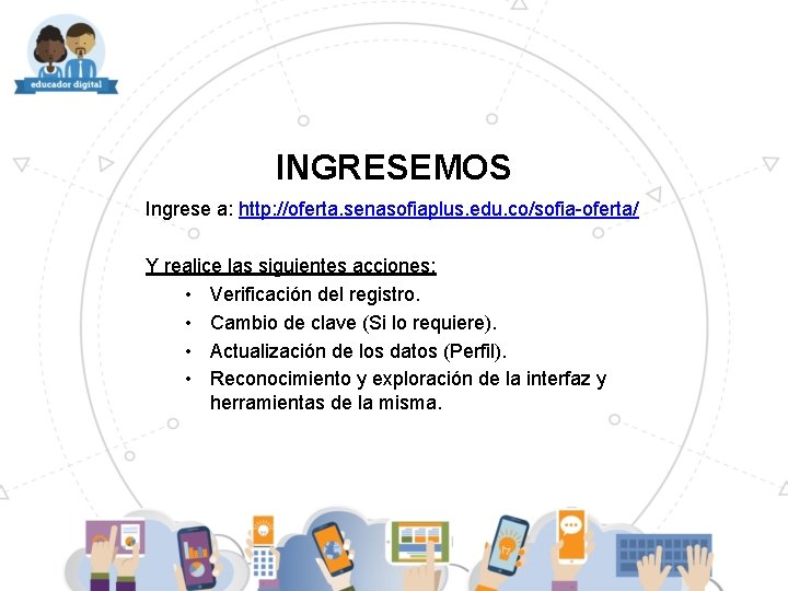 INGRESEMOS Ingrese a: http: //oferta. senasofiaplus. edu. co/sofia-oferta/ Y realice las siguientes acciones: •