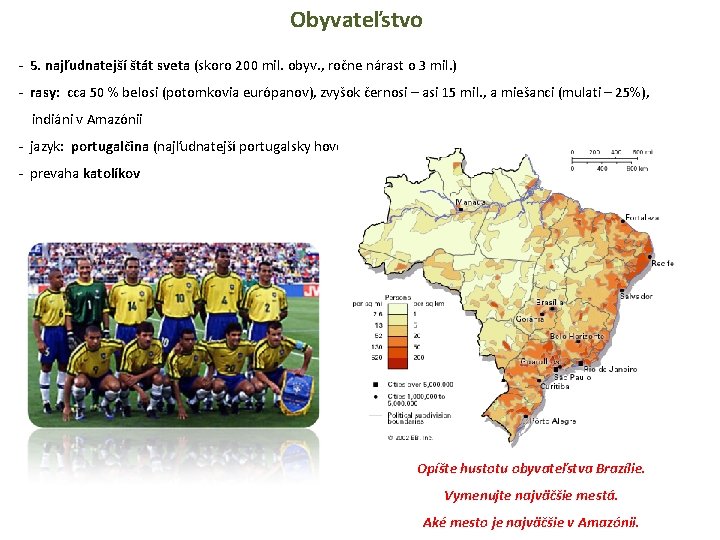 Obyvateľstvo - 5. najľudnatejší štát sveta (skoro 200 mil. obyv. , ročne nárast o