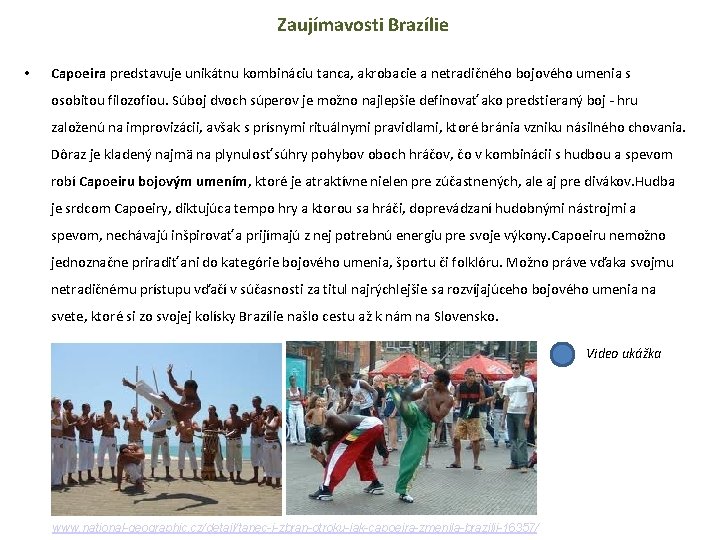 Zaujímavosti Brazílie • Capoeira predstavuje unikátnu kombináciu tanca, akrobacie a netradičného bojového umenia s