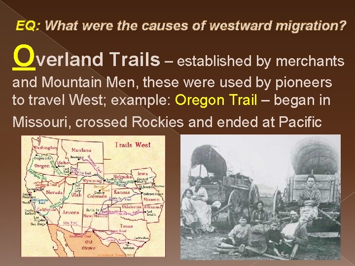 EQ: What were the causes of westward migration? Overland Trails – established by merchants