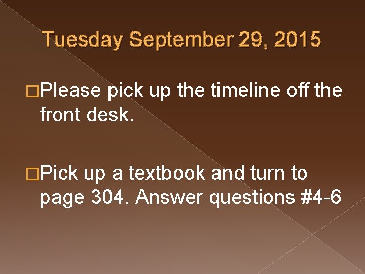 Tuesday September 29, 2015 �Please pick up the timeline off the front desk. �Pick