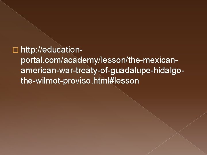 � http: //education- portal. com/academy/lesson/the-mexicanamerican-war-treaty-of-guadalupe-hidalgothe-wilmot-proviso. html#lesson 