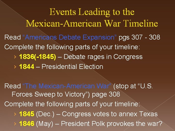 Events Leading to the Mexican-American War Timeline Read “Americans Debate Expansion” pgs 307 -