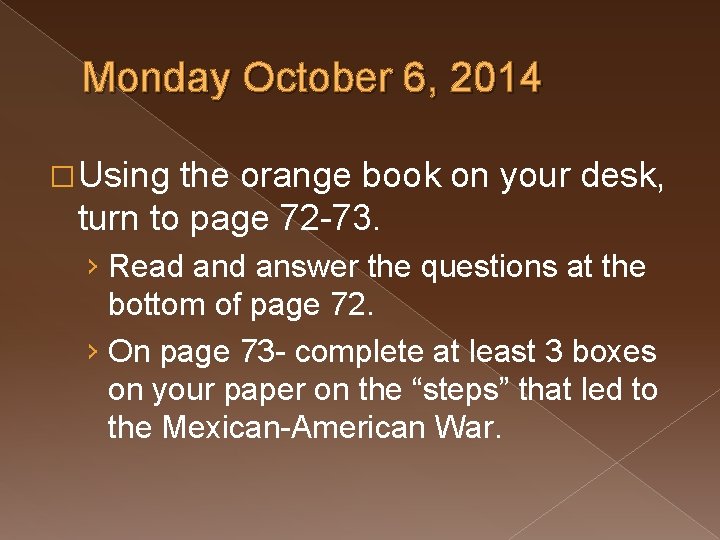 Monday October 6, 2014 � Using the orange book on your desk, turn to