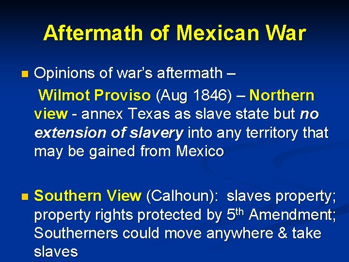 Aftermath of Mexican War n Opinions of war’s aftermath – Wilmot Proviso (Aug 1846)