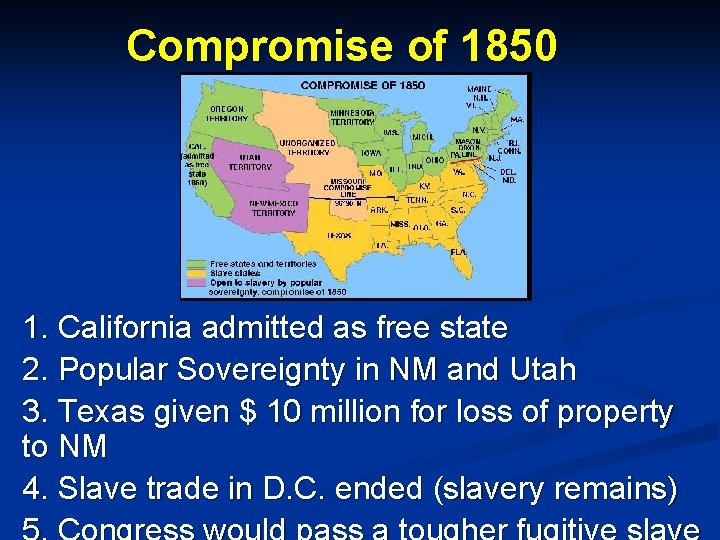 Compromise of 1850 1. California admitted as free state 2. Popular Sovereignty in NM