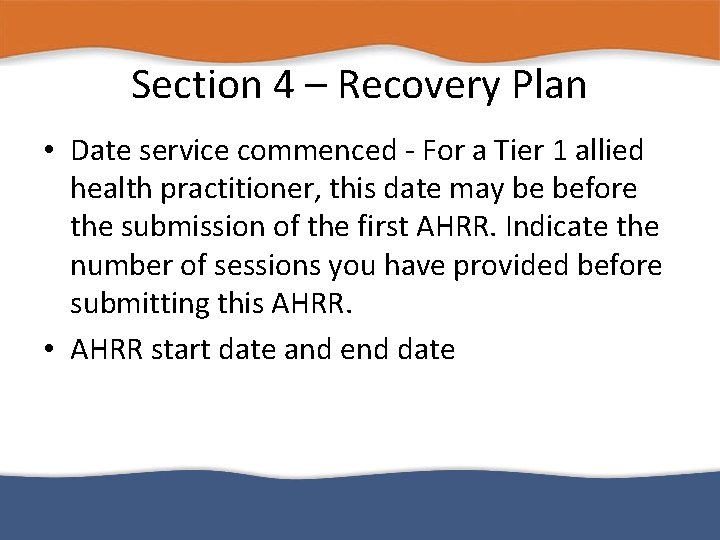 Section 4 – Recovery Plan • Date service commenced - For a Tier 1