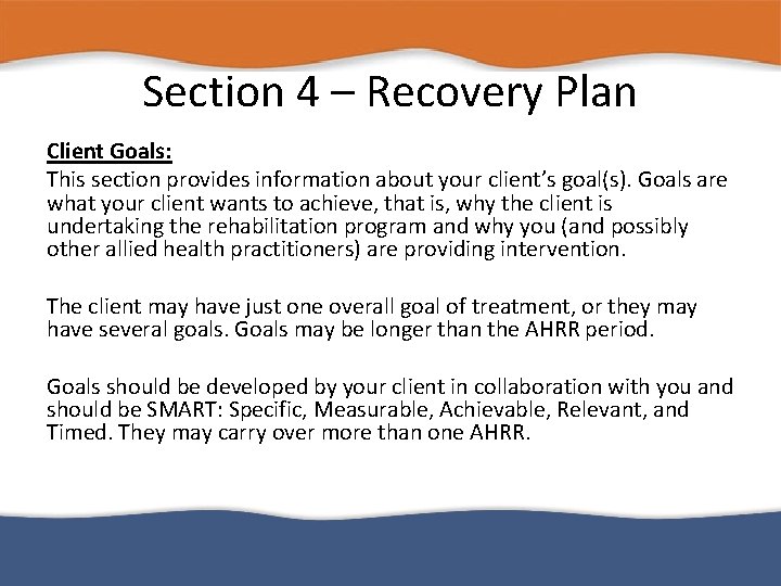 Section 4 – Recovery Plan Client Goals: This section provides information about your client’s