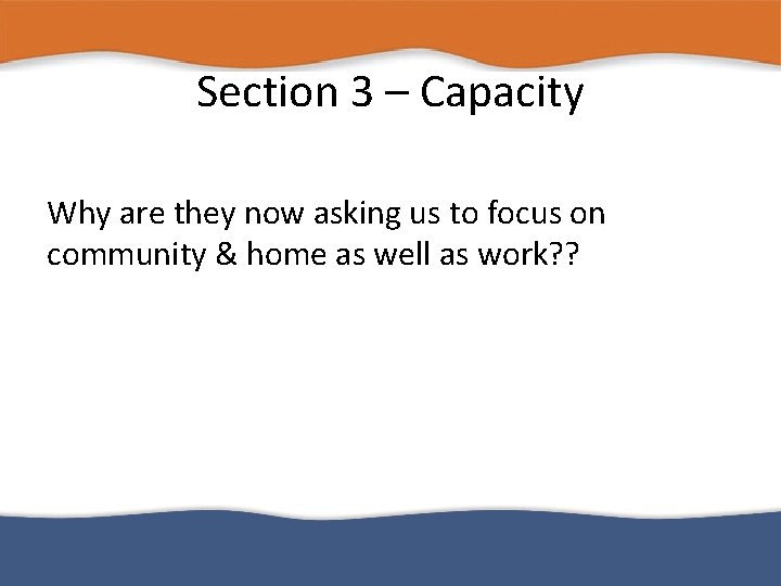 Section 3 – Capacity Why are they now asking us to focus on community