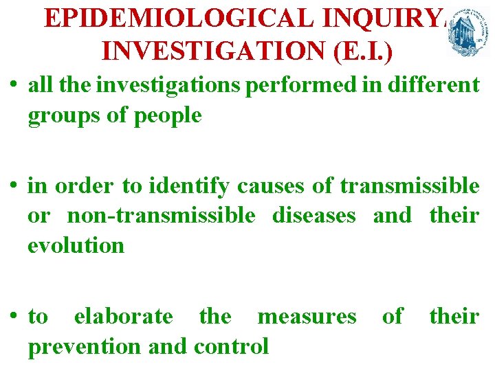 EPIDEMIOLOGICAL INQUIRY/ INVESTIGATION (E. I. ) • all the investigations performed in different groups