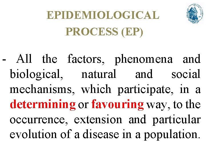 EPIDEMIOLOGICAL PROCESS (EP) - All the factors, phenomena and biological, natural and social mechanisms,