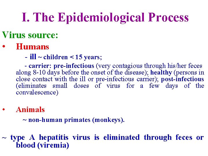 I. The Epidemiological Process Virus source: • Humans - ill ~ children < 15