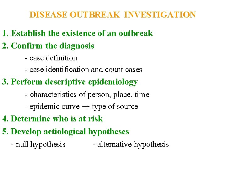 DISEASE OUTBREAK INVESTIGATION 1. Establish the existence of an outbreak 2. Confirm the diagnosis