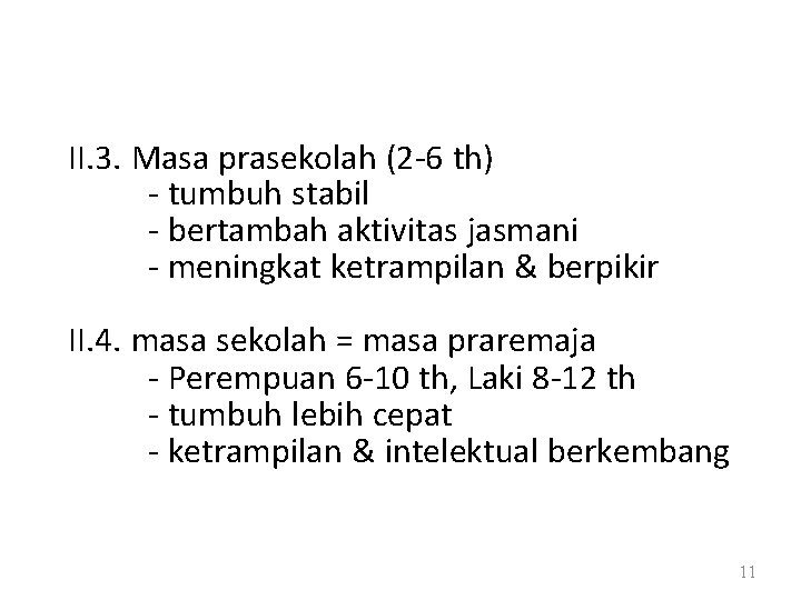 II. 3. Masa prasekolah (2 -6 th) - tumbuh stabil - bertambah aktivitas jasmani