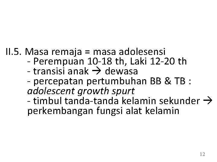 II. 5. Masa remaja = masa adolesensi - Perempuan 10 -18 th, Laki 12